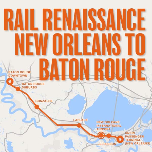 RAIL Renaissance Making the Case for a Renewed Baton Rouge to New